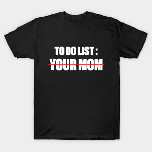 To Do List Your Mom Funny (White) T-Shirt